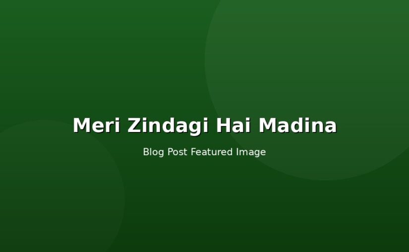 Meri Zindagi Hai Madina